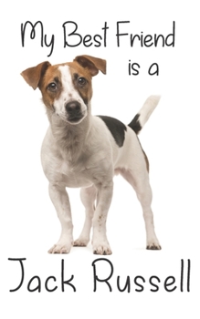 My best Friend is a Jack Russell: 8” x 5” Blank lined Journal Notebook 120 College Ruled Pages (Best Friends)
