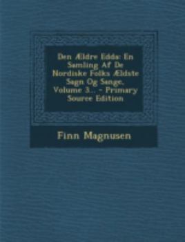 Paperback Den Ældre Edda: En Samling Af De Nordiske Folks Ældste Sagn Og Sange, Volume 3... [Danish] Book