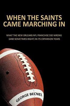 Paperback When the Saints Came Marching In: What the New Orleans NFL franchise did wrong (and sometimes right) in its expansion years Book