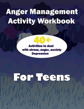 Anger Management activity Workbook for teens: 40+ Helpful Ways to Deal with Stress, Anxiety and Anger...( Techniques, Activities, Worksheets & Communication Tips to Change Behaviors).