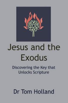 Paperback Jesus and the Exodus: Discovering the Key that Unlocks Scripture Book