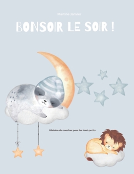 Paperback Bonsoir le Soir !: Une histoire du coucher pour les tout-petits [French] Book
