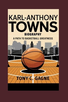 KARL-ANTHONY TOWNS BIOGRAPHY: A Path to Basketball Greatness