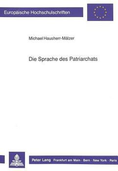 Paperback Die Sprache Des Patriarchats: Sprache ALS Abbild Und Werkzeug Der Maennergesellschaft [German] Book