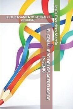 Paperback El Gran Libro de Los Acertijos de Ingenio: SOLO PENSAMIENTO LATERAL (1, 2 y 3) (B/N) [Spanish] Book