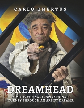 Dreamhead: A Motivational Inspirational Journey Through an Artist’s Dreams