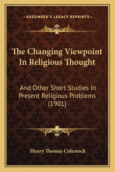 Paperback The Changing Viewpoint In Religious Thought: And Other Short Studies In Present Religious Problems (1901) Book