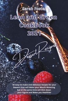 Paperback Lean and Green Cookbook 2021 Dessert Recipes: 50 easy-to-make and delicious recipes for your Dessert that will Make your Mouth Watering but at the sam Book