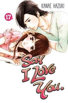 Say I Love You, Vol. 17 - Book #17 of the / Suki tte iinayo