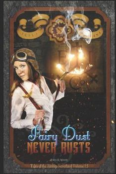 Paperback Fairy Dust Never Rusts -2018 Edition: Tales of the Airship Neverland Volume 1.5 Book