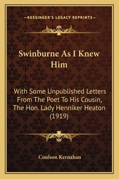 Paperback Swinburne As I Knew Him: With Some Unpublished Letters From The Poet To His Cousin, The Hon. Lady Henniker Heaton (1919) Book