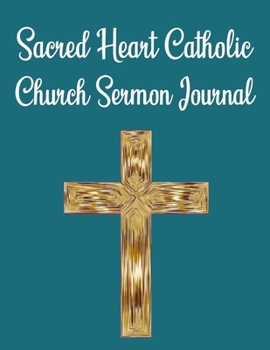 Paperback Sacred Heart Catholic Church Sermon Journal: This sermon journal is a guided notebook suitable for taking to church to write notes in. Book