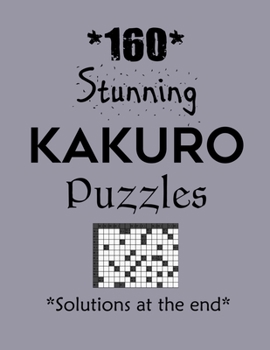 Paperback 160 Stunning Kakuro Puzzles - Solutions at the end: Kakuro puzzle books - Have a Blast! Book