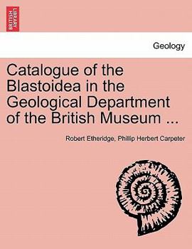 Paperback Catalogue of the Blastoidea in the Geological Department of the British Museum ... Book