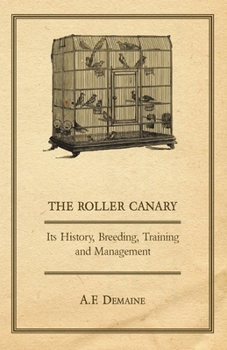 Paperback The Roller Canary - Its History, Breeding, Training and Management Book