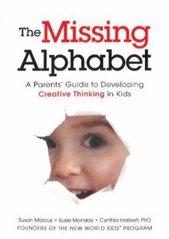 Paperback The Missing Alphabet: A Parents' Guide to Developing Creative Thinking in Kids Book