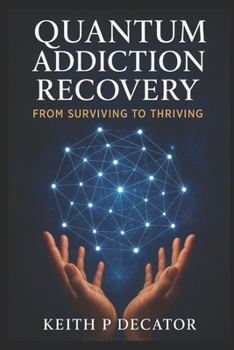 Paperback Quantum Addiction Recovery: From Surviving to Thriving Book