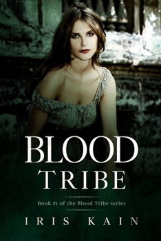 Blood Tribe: (Book 1 of the Iris Kain Blood Tribe Trilogy)