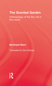 The Scented Garden: Anthropology of the Sex Life in the Levant