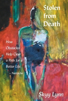 Stolen from Death: How Obstacles Help Clear a Path for a Better Life – Nietzsche