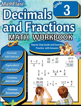 Decimals and Fractions Math Workbook 3rd Grade: Fractions and Decimals Grade 3, Adding and Subtracting Decimals and Fractions, Comparing Fractions, Equivalent Fractions (Mathflare Workbooks)