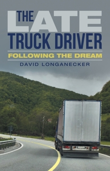 Paperback The Late Truck Driver: Following the Dream Book