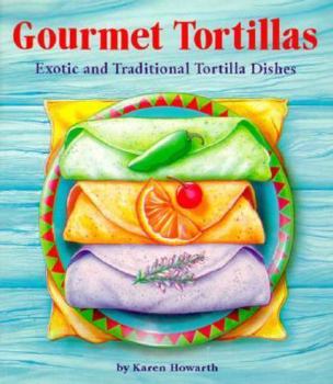 Paperback Gourmet Tortillas: Exotic and Traditional Tortilla Dishes Book