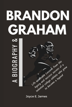 Brandon Graham: A Biography & Life applicable Lessons from the legacy and success secrets of a talented college athlete who grew to become a legend