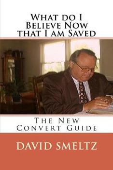 Paperback What do I Believe Now that I am Saved: The New Convert Guide Book