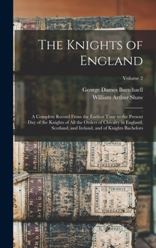 Hardcover The Knights of England: A Complete Record From the Earliest Time to the Present day of the Knights of all the Orders of Chivalry in England, S Book