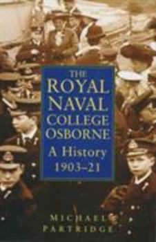 Hardcover History of the Royal Naval College: Osborne, 1903-23 Book