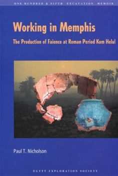 Paperback Working in Memphis: The Production of Faience at Roman Period Kom Helul Book