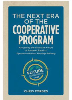 Paperback The Next Era of the Cooperative Program: Navigating the Uncertain Future of Southern Baptists’ Signature Missions Funding Pathway Book