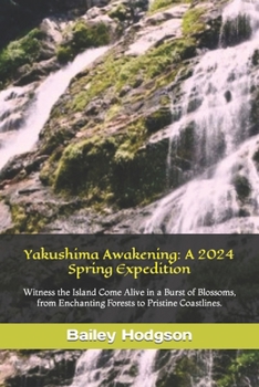 Paperback Yakushima Awakening: A 2024 Spring Expedition: Witness the Island Come Alive in a Burst of Blossoms, from Enchanting Forests to Pristine Co Book