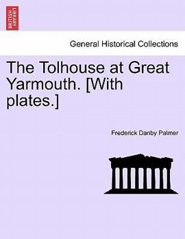 Paperback The Tolhouse at Great Yarmouth. [With Plates.] Book