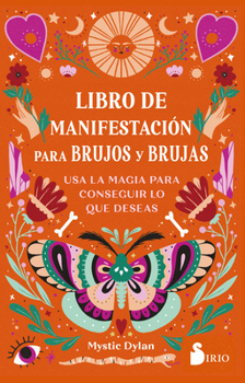 LIBRO DE MANIFESTACIÓN PARA BRUJOS Y BRUJAS: Usa la magia para conseguir lo que deseas