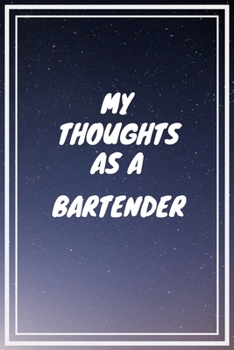 Paperback My thoughts as a Bartender: Bartender Career School Graduation Gift Journal / Notebook / Diary / Unique Greeting Card Alternative Book