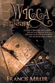 Paperback Wicca for beginners: A Guide to Bringing Wicca Magic, Rituals, and Spells in Your Life. Discover the Power of the Moon and the Importance o Book