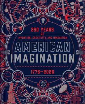 Hardcover American Imagination: 250 Years of Invention, Creativity, and Innovation Book