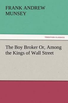 The Boy Broker; Or, Among the Kings of Wall Street