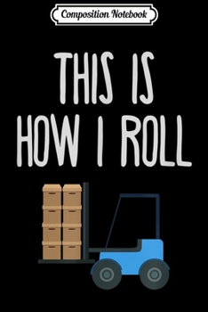 Composition Notebook: Funny Sarcastic Forklift Warehouse Forklift Drivers Journal/Notebook Blank Lined Ruled 6x9 100 Pages