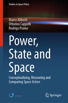 Hardcover Power, State and Space: Conceptualizing, Measuring and Comparing Space Actors Book