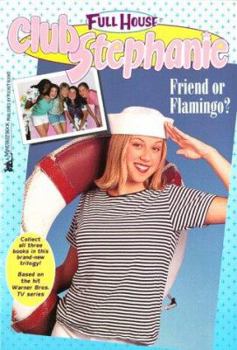 Friend Or Flamingo? (Full House: Club Stephanie, #5) - Book #5 of the Full House: Club Stephanie