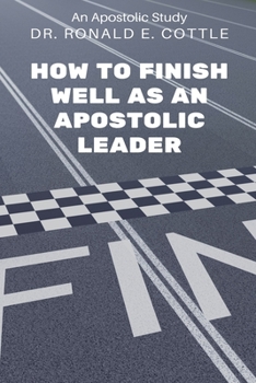 Paperback How to Finish Well as an Apostolic Leader: An Apostolic Study Book