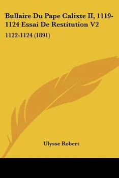 Paperback Bullaire Du Pape Calixte II, 1119-1124 Essai De Restitution V2: 1122-1124 (1891) [French] Book