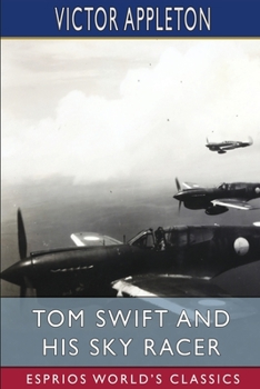 Tom Swift and His Sky Racer, or, the Quickest Flight on Record - Book #9 of the Tom Swift Sr.