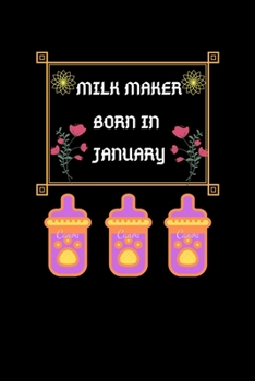 Paperback Milk Maker Born In January: Milk Maker Born In January: Blank Lines Notebook Journal, Diary Or Notebook For Milk Lover. 100 Story Paper Pages. 6 i Book