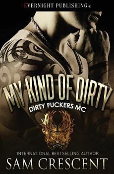 My Kind of Dirty - Book #2 of the Dirty Fuckers MC