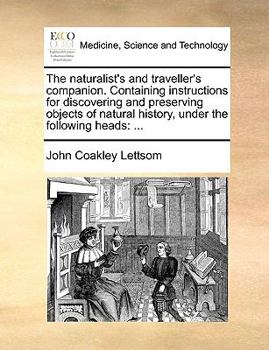 Paperback The naturalist's and traveller's companion. Containing instructions for discovering and preserving objects of natural history, under the following hea Book
