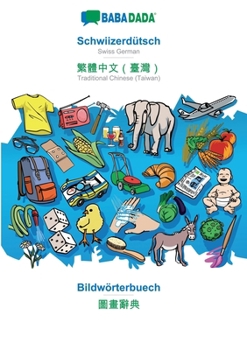 Paperback Schwiizerdütsch - Traditional Chinese (Taiwan) (in chinese script), Bildwörterbuech: BABADADA Swiss German - Traditional Chinese (Taiwan) (in chinese [Swiss German; Alemannic] Book